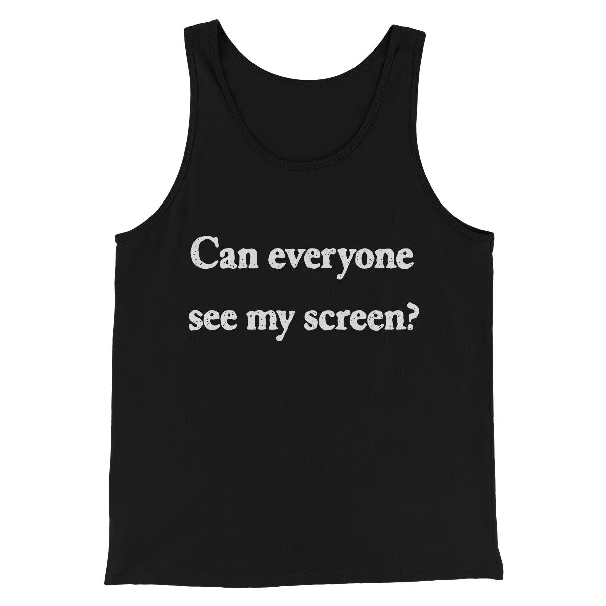 Can Everyone See My Screen Funny Men/Unisex Tank Top