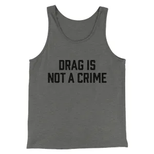 Drag Is Not A Crime Men/Unisex Tank Top